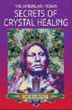 The American Indian: Secrets of Crystal Healing, Luc Bourgault 