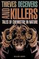Thieves, Deceivers, and Killers: Tales of Chemistry in Nature, William Agosta 