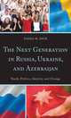 The Next Generation in Russia, Ukraine, and Azerbaijan: Youth, Politics, Identity, and Change, Nadia M. Diuk 