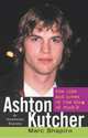Ashton Kutcher: The Life and Loves of the King of Punk'd, Marc Shapiro 