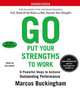 Go Put Your Strengths to Work: Six Powerful Steps to Achieve Outstanding Performance, Marcus Buckingham 