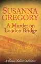 A Murder on London Bridge (Thomas Chaloner Series #5), Susanna Gregory 