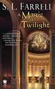 A Magic of Twilight (Nessantico Cycle Series #1), S. L. Farrell 