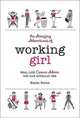 The Amazing Adventures of Working Girl: Real-Life Career Advice You Can Actually Use, Karen Burns 