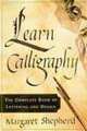 Learn Calligraphy: The Complete Book of Lettering and Design, Margaret Shepherd 