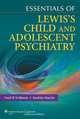 Essentials of Lewis's Child and Adolescent Psychiatry, Fred Volkmar 