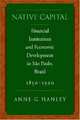 Native Capital: Financial Institutions and Economic Development in Sao Paulo, Brazil, 1850-1920, Anne Hanley 