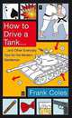 How to Drive a Tank...: And Other Everyday Tips for the Modern Gentleman, Frank Coles 