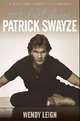 Patrick Swayze: One Last Dance, Wendy Leigh 