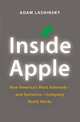 Inside Apple: How America's Most Admired--and Secretive--Company Really Works, Adam Lashinsky 