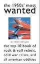 The 1950s' Most Wanted?: The Top 10 Book of Rock & Roll Rebels, Cold War Crises, and All American Oddities, Robert A Rodriguez 