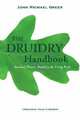 Druidry Handbook: Spiritual Practice Rooted in the Living Earth, John Michael Greer 