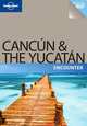 Lonely Planet Cancun & the Yucatan Encounter, Greg Benchwick 