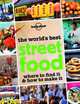 The World's Best Street Food: Where to Find It and How to Make It, Lonely Planet Staff 