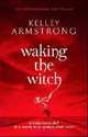 Waking the Witch, Kelley Armstrong 