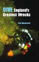 Dive England's Greatest Wrecks, Rod Macdonald 