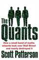 Quants: The Maths Geniuses Who Brought Down Wall Street, Scott Patterson 