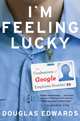 I'm Feeling Lucky: The Confessions of Google Employee Number 59, Edwards Douglas 