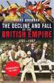 The Decline and Fall of the British Empire. 1781-1997, Brendon, Piers 