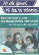 Ni da igual, ni da lo mismo/ It's Not Equal, It's Not The Same : Para Conocer Y Usar Las Locuciones Verbales/ To Know and Use the Verbal Idioms, Maria Eugenia Olimpio 