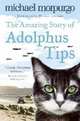 The Amazing Story of Adolphus Tips, Morpurgo, Michael 