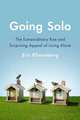 Going Solo: The Extraordinary Rise and Surprising Appeal of Living Alone, Eric Klinenberg 