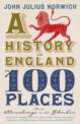 History of England in 100 Places ***, Norwich, John Julius 