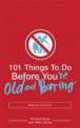 101 Things to Do Before You're Old and Boring, Хелен Ширтис, Ричард Хорн 