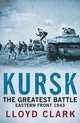 Kursk: The Greatest Battle. Lloyd Clark, Clark Lloyd 