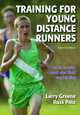 Training for Young Distance Runners - 2E, Larry Greene 