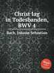 Христос лежал в оковах смерти, BWV 4. Christ lag in Todesbanden, BWV 4 by Johann Sebastian Bach, Бах Иоганн Себастьян 