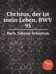 Христос есть жизнь моя, BWV 95. Christus, der ist mein Leben, BWV 95 by Johann Sebastian Bach, Бах Иоганн Себастьян 