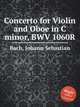 Концерт для гобоя и скрипки до минор, BWV 1060R. Concerto for Violin and Oboe in C minor, BWV 1060R by Johann Sebastian Bach, Бах Иоганн Себастьян 