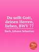 Возлюби Господа Бога твоего, BWV 77. Du sollt Gott, deinen Herren, lieben, BWV 77 by Johann Sebastian Bach, Бах Иоганн Себастьян 