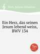 Се познаёт душа воскресшего Иисуса, BWV 134. Ein Herz, das seinen Jesum lebend weiss, BWV 134 by Johann Sebastian Bach, Бах Иоганн Себастьян 