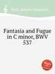 Фантазия и фуга до минор, BWV 537. Fantasia and Fugue in C minor, BWV 537 by Johann Sebastian Bach, Бах Иоганн Себастьян 