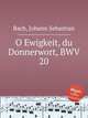 О вечность, громовое слово, BWV 20. O Ewigkeit, du Donnerwort, BWV 20 by Johann Sebastian Bach, Бах Иоганн Себастьян 