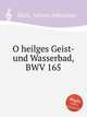 О, Духа и воды купель святая, BWV 165. O heilges Geist- und Wasserbad, BWV 165 by Johann Sebastian Bach, Бах Иоганн Себастьян 