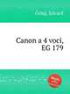 Канон на 4 голоса, EG 179. Canon a 4 voci, EG 179 by Grieg, Edvard, Григ Эдвард 