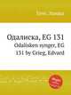 Одалиска, EG 131. Odalisken synger, EG 131 by Grieg, Edvard, Григ Эдвард 