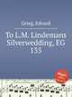 К серебрянной свадьбе Л.М. Линдемана, EG 135. To L.M. Lindemans Silverwedding, EG 135 by Grieg, Edvard, Григ Эдвард 
