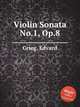 Соната для скрипки №.1, Op.8. Violin Sonata No.1, Op.8 by Grieg, Edvard, Григ Эдвард 