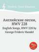 Английские песни, HWV 228. English Songs, HWV 228 by George Frideric Handel, Гендель Георг Фридрих 