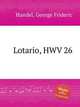 Лотарио, HWV 26. Lotario, HWV 26 by George Frideric Handel, Гендель Георг Фридрих 