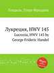 Лукреция, HWV 145. Lucrezia, HWV 145 by George Frideric Handel, Гендель Георг Фридрих 