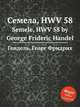 Семела, HWV 58. Semele, HWV 58 by George Frideric Handel, Гендель Георг Фридрих 