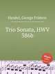 Трио соната, HWV 386b. Trio Sonata, HWV 386b by George Frideric Handel, Гендель Георг Фридрих 