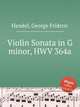 Соната для скрипки соль мажор, HWV 364a. Violin Sonata in G minor, HWV 364a by George Frideric Handel, Гендель Георг Фридрих 