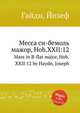 Месса си-бемоль мажор, Hob.XXII:12. Mass in B-flat major, Hob.XXII:12 by Haydn, Joseph, Гайдн Йозеф 