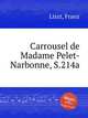 Карусель мадам Пеле-Нарбонн, S.214a. Carrousel de Madame Pelet-Narbonne, S.214a by Liszt, Franz, Лист Франц 